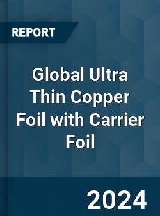 Global Ultra Thin Copper Foil with Carrier Foil Industry