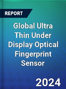 Global Ultra Thin Under Display Optical Fingerprint Sensor Industry