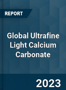 Global Ultrafine Light Calcium Carbonate Industry