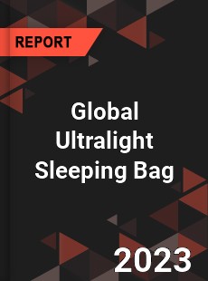 Global Ultralight Sleeping Bag Industry