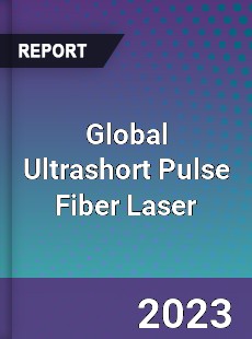 Global Ultrashort Pulse Fiber Laser Industry