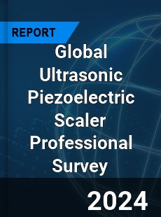 Global Ultrasonic Piezoelectric Scaler Professional Survey Report