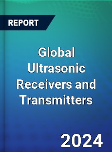 Global Ultrasonic Receivers and Transmitters Industry