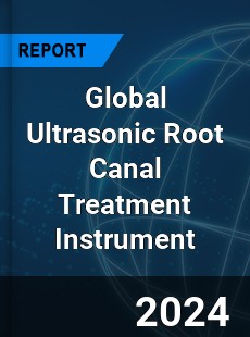 Global Ultrasonic Root Canal Treatment Instrument Industry