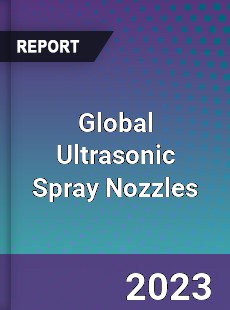 Global Ultrasonic Spray Nozzles Market