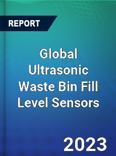 Global Ultrasonic Waste Bin Fill Level Sensors Industry