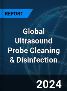 Global Ultrasound Probe Cleaning amp Disinfection Industry