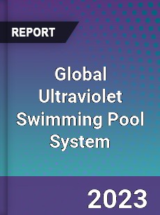 Global Ultraviolet Swimming Pool System Industry