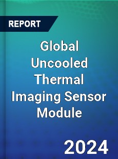 Global Uncooled Thermal Imaging Sensor Module Industry