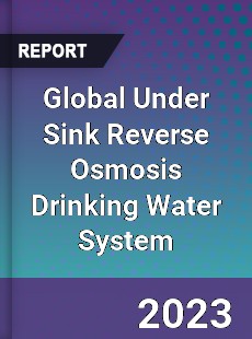 Global Under Sink Reverse Osmosis Drinking Water System Industry