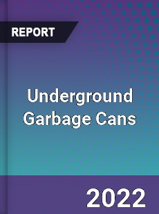 Global Underground Garbage Cans Market