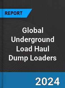 Global Underground Load Haul Dump Loaders Industry