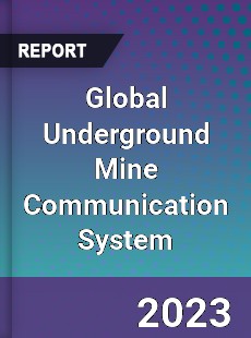 Global Underground Mine Communication System Industry