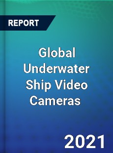 Global Underwater Ship Video Cameras Market