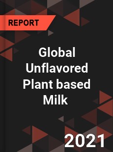 Global Unflavored Plant based Milk Market