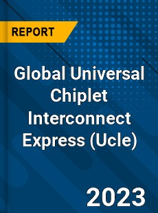 Global Universal Chiplet Interconnect Express Industry