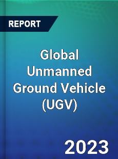 Global Unmanned Ground Vehicle Market