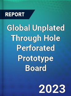 Global Unplated Through Hole Perforated Prototype Board Industry