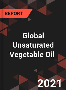 Global Unsaturated Vegetable Oil Market