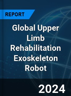 Global Upper Limb Rehabilitation Exoskeleton Robot Industry