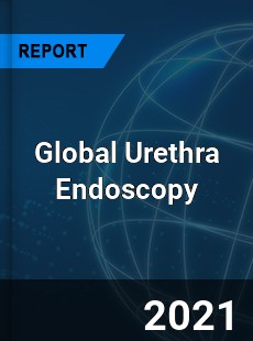 Global Urethra Endoscopy Market