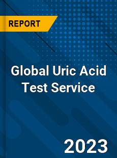 Global Uric Acid Test Service Industry