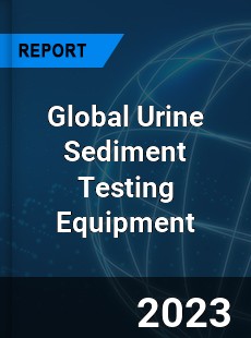 Global Urine Sediment Testing Equipment Industry