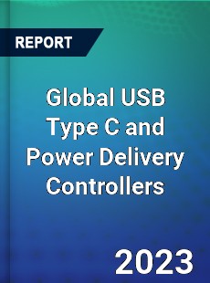 Global USB Type C and Power Delivery Controllers Industry