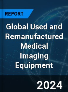 Global Used and Remanufactured Medical Imaging Equipment Industry