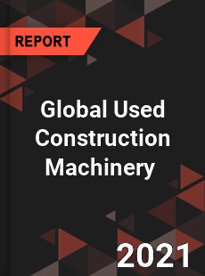 Global Used Construction Machinery Market