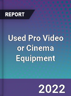 Global Used Pro Video or Cinema Equipment Industry