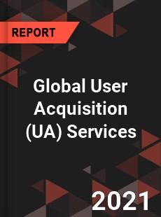 Global User Acquisition Services Market