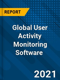 Global User Activity Monitoring Software Market