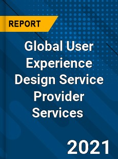 Global User Experience Design Service Provider Services Market