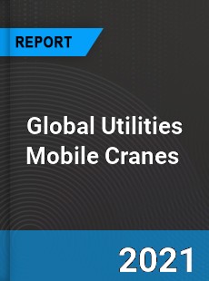 Global Utilities Mobile Cranes Market