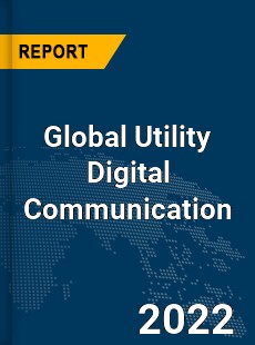 Global Utility Digital Communication Market