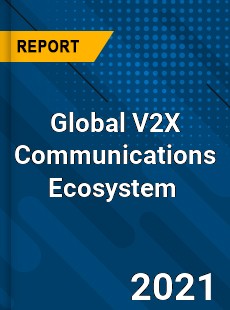 Global V2X Communications Ecosystem Market