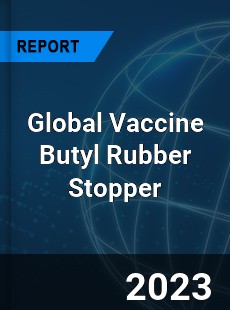 Global Vaccine Butyl Rubber Stopper Industry