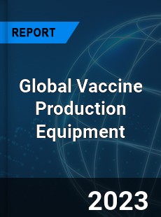 Global Vaccine Production Equipment Industry