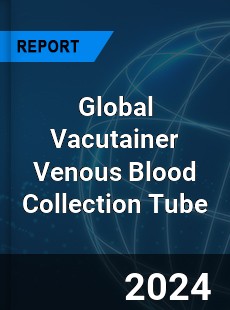 Global Vacutainer Venous Blood Collection Tube Industry