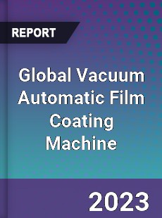 Global Vacuum Automatic Film Coating Machine Industry