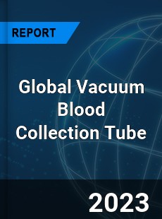 Global Vacuum Blood Collection Tube Industry