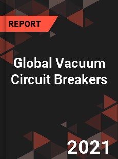 Global Vacuum Circuit Breakers Market