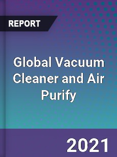 Global Vacuum Cleaner and Air Purify Market