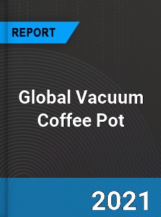 Global Vacuum Coffee Pot Market