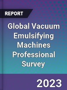 Global Vacuum Emulsifying Machines Professional Survey Report