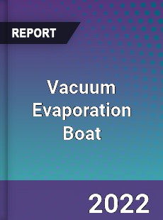 Global Vacuum Evaporation Boat Industry