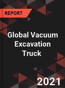 Global Vacuum Excavation Truck Market