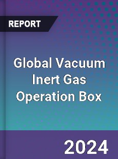 Global Vacuum Inert Gas Operation Box Industry