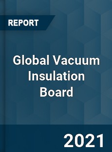 Global Vacuum Insulation Board Market